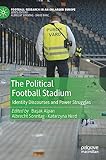 The-Political-Football-Stadium:-Identity-Discourses-and-Power-Struggles-/-Başak-Alpan