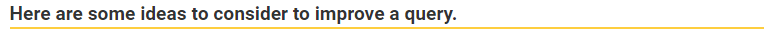 Here are some ideas to consider to improve a query