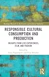 Responsible Cultural Consumption and Production Insights From Live Experiences, Film and Fashion