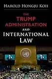 The Trump administration and international law  / Harold Hongju Koh